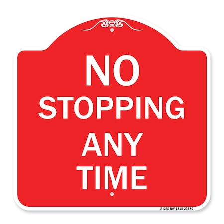Signmission Designer Series Sign-No Stopping Anytime, Red & White Aluminum Sign, 18" x 18", RW-1818-23580 A-DES-RW-1818-23580